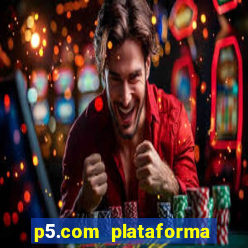 p5.com plataforma de jogos